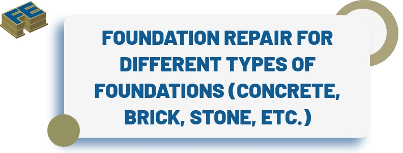 Foundation Repair for Different Types of Foundations such as Concrete, Brick and Stone